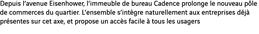 Depuis l avenue Eisenhower, l immeuble de bureau Cadence prolonge le nouveau pôle de commerces du quartier  L ensembl   