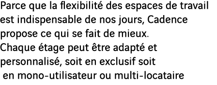 Parce que la flexibilité des espaces de travail est indispensable de nos jours, Cadence propose ce qui se fait de mie   